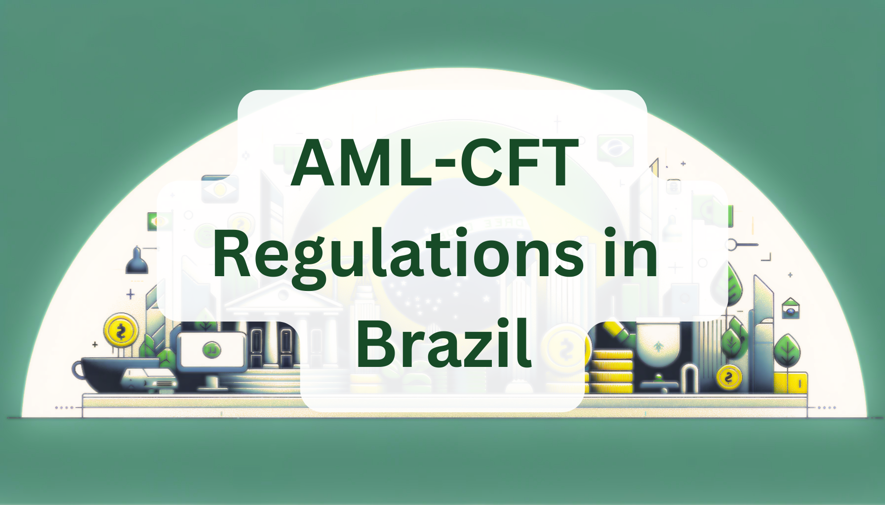 AML Regulations in Brazil, Anti Money Laundering Laws in Brazil, Cryptocurrency laws in Brazil, Cryptocurrency Brazil, COAF, AML CFT Brazil, Anti Money Laundering Brazil, AML Brasil